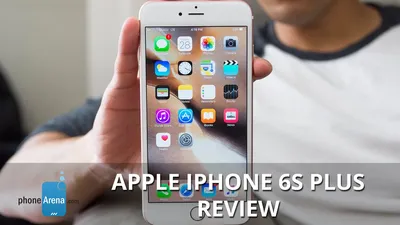 The Apple iPhone 6s and iPhone 6s Plus Review